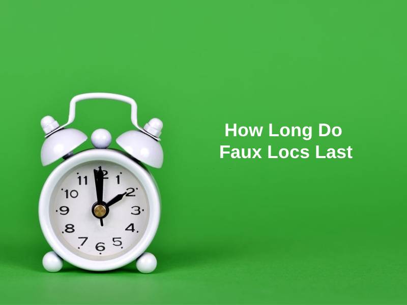 How Long Do Faux Locs Last