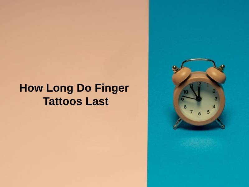 How Long Do Finger Tattoos Last