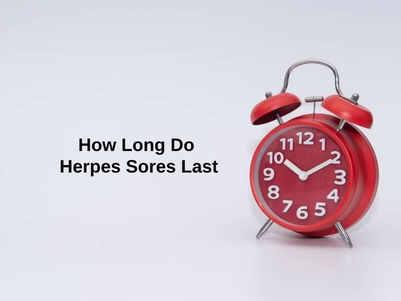  How Long Do Herpes Sores Last And Why 