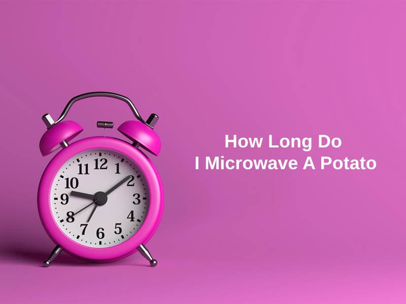 How Long Do I Microwave A Potato
