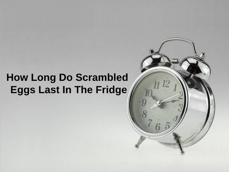 How Long Do Scrambled Eggs Last In The Fridge