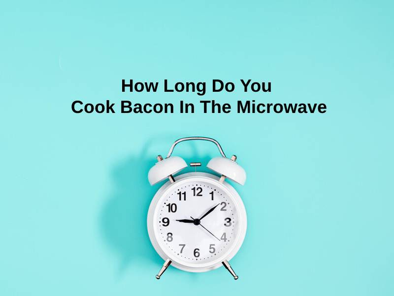 How Long Do You Cook Bacon In The Microwave