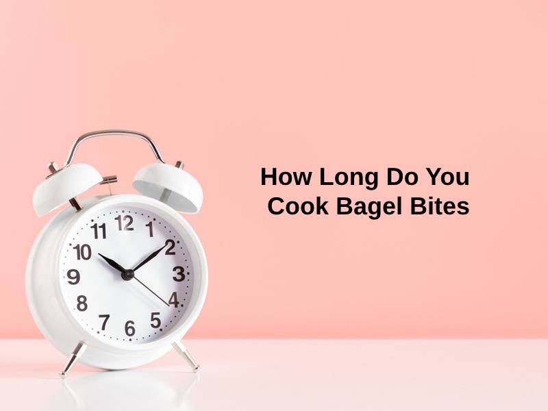 How Long Do You Cook Bagel Bites