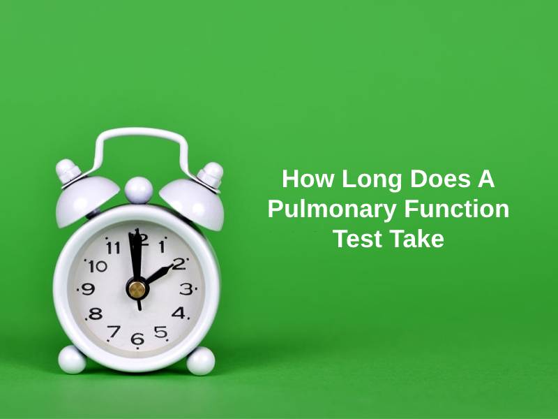 How Long Does A Pulmonary Function Test Take