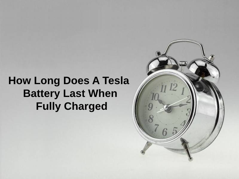 How Long Does A Tesla Battery Last When Fully Charged