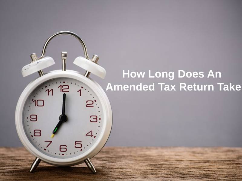 How Long Does An Amended Tax Return Take And Why 