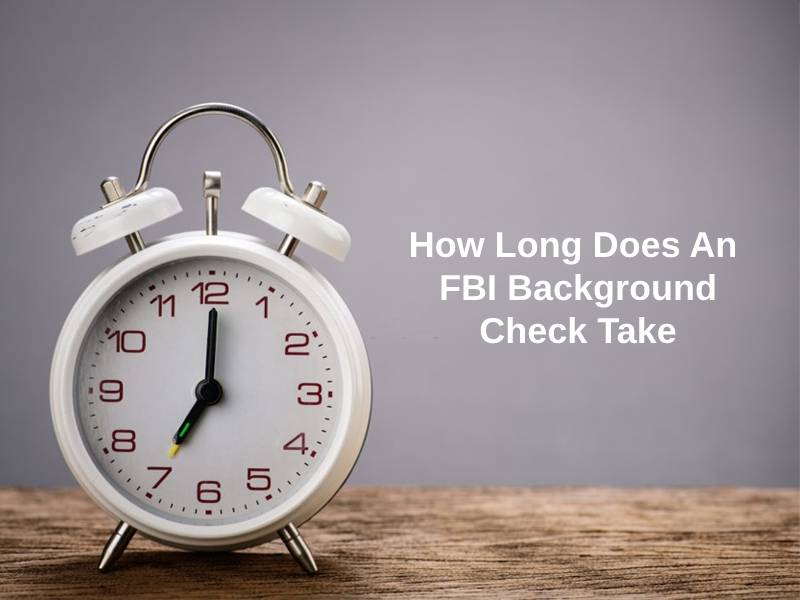 How Long Does An FBI Background Check Take