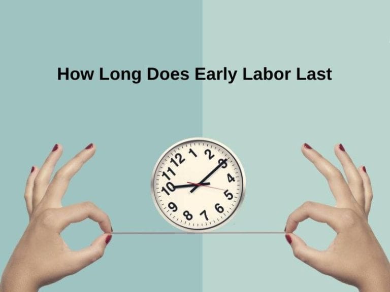  How Long Does Early Labor Last And Why 