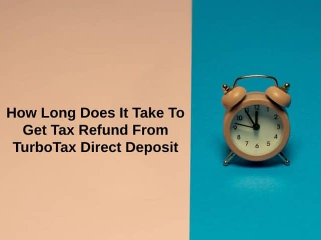 how-long-does-it-take-to-get-tax-refund-from-turbotax-direct-deposit