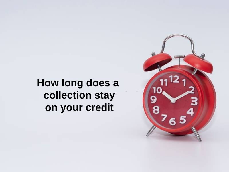 How long does a collection stay on your credit