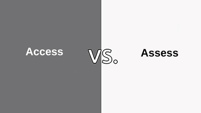 Difference Between Access and Assess