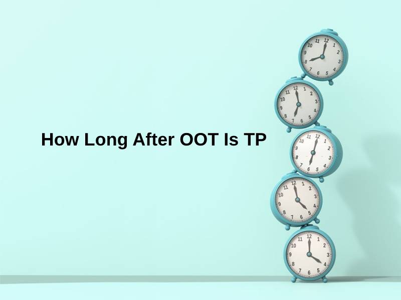 How Long After OOT Is TP