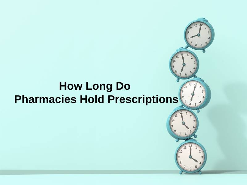 How Long Do Pharmacies Hold Prescriptions