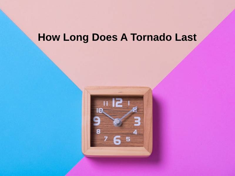 How Long Does A Tornado Last