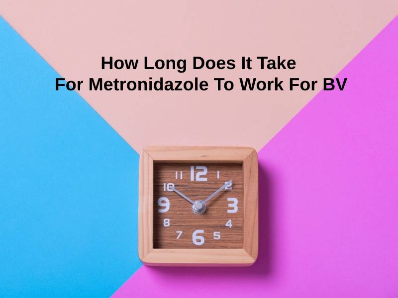 how-long-does-it-take-for-metronidazole-to-work-for-bv-and-why