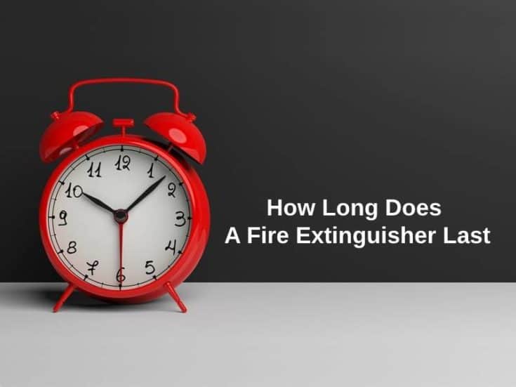 How Long Does A Fire Extinguisher Last (And Why)?