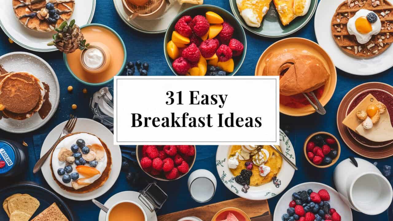 31 Quick and Easy Breakfast Ideas