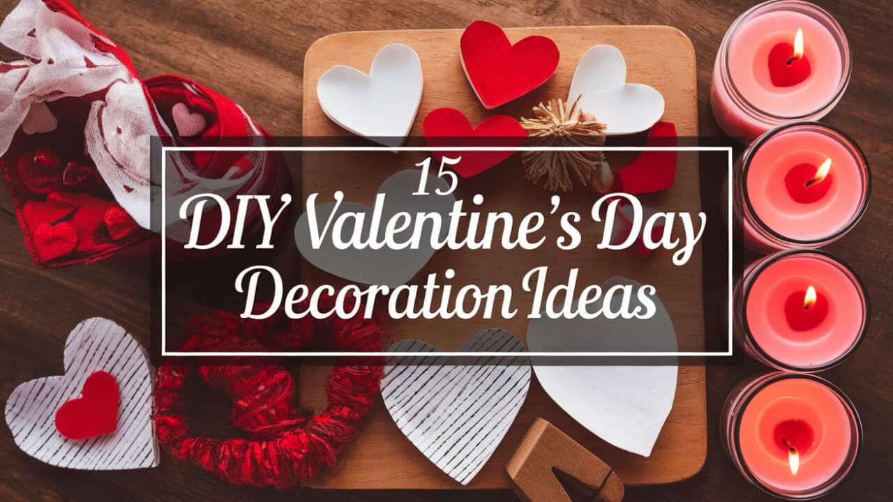 15 DIY Valentine’s Day Decoration Ideas