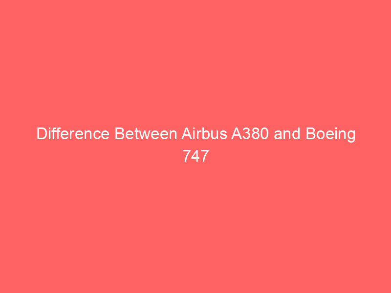 difference between airbus a380 and boeing 747 834 - The Airbus A380 and Boeing 747 are iconic and prominent commercial aircraft that have left a significant mark on the aviation industry. These jumbo jets have been the choice of airlines for long-haul flights, carrying passengers across the globe.