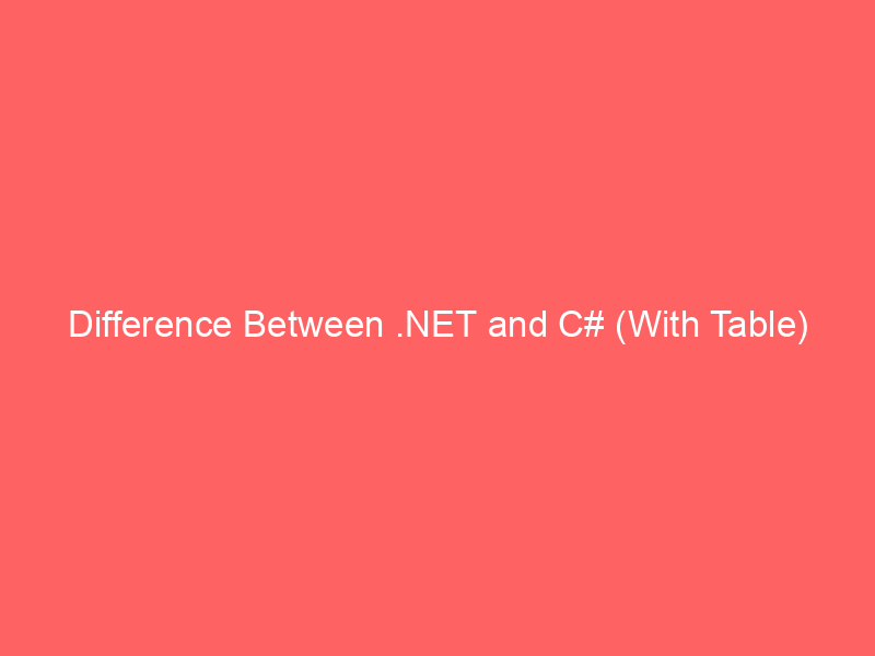 difference between net and c with table 2077 - Understanding the differences between various programming technologies is crucial for making informed decisions in software development. Two commonly confused terms in the Microsoft ecosystem are .NET and C#. While both are integral components of Microsoft's development platform, they serve distinct roles and have unique characteristics.