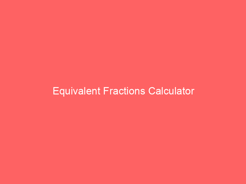 equivalent fractions calculator 66138 - In the realm of mathematics, fractions play a fundamental role in representing parts of a whole. Equivalent fractions, also known as equal fractions, are fractions that have the same value despite having different numerators and denominators. Understanding and recognizing equivalent fractions is essential for various mathematical operations and problem-solving.