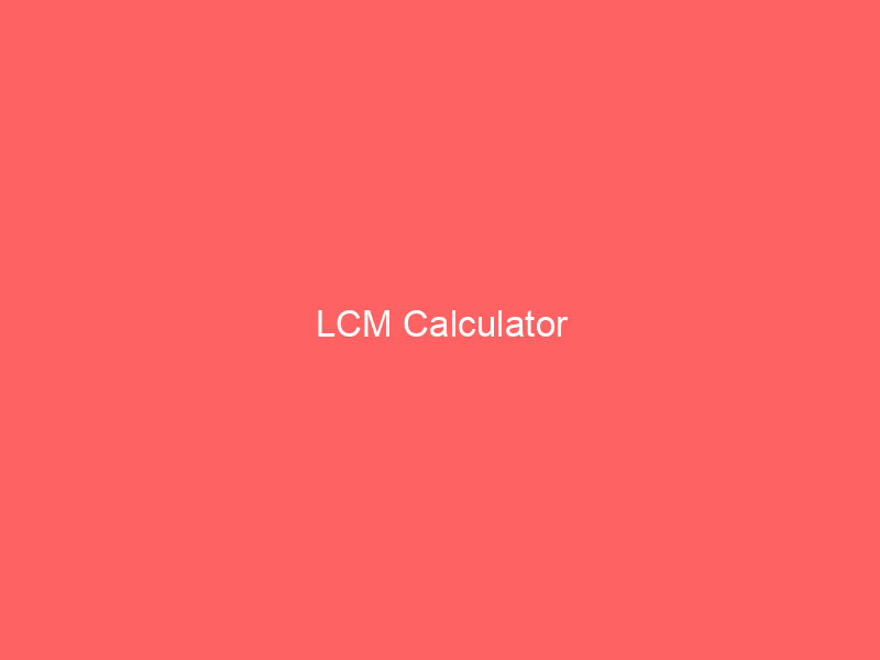 lcm calculator 66616 - The concept of Least Common Multiple (LCM) is fundamental in mathematics, and it plays a crucial role in various real-world applications. The LCM Calculator is a powerful tool that helps find the LCM of two or more integers.