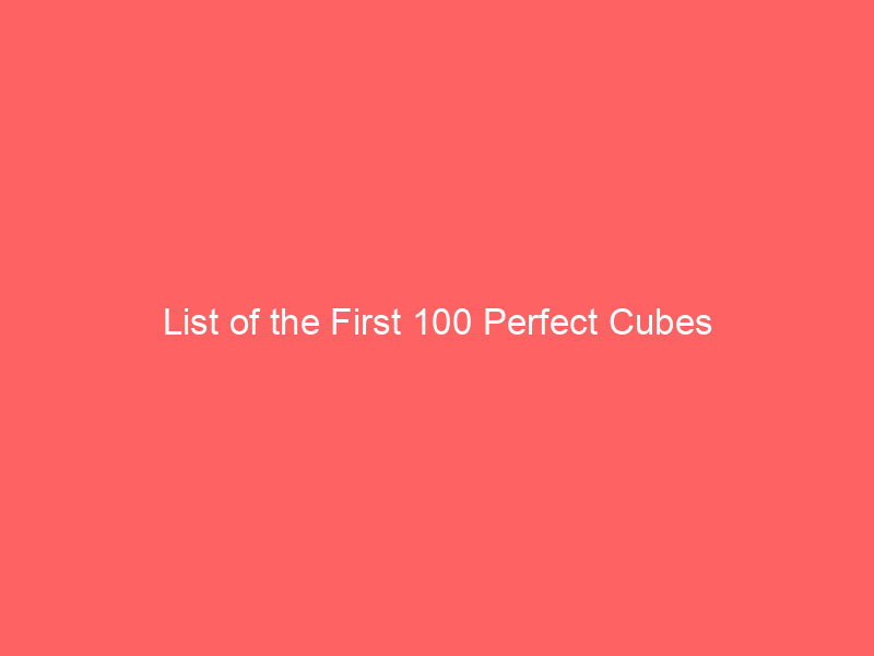 list of the first 100 perfect cubes 66463 -