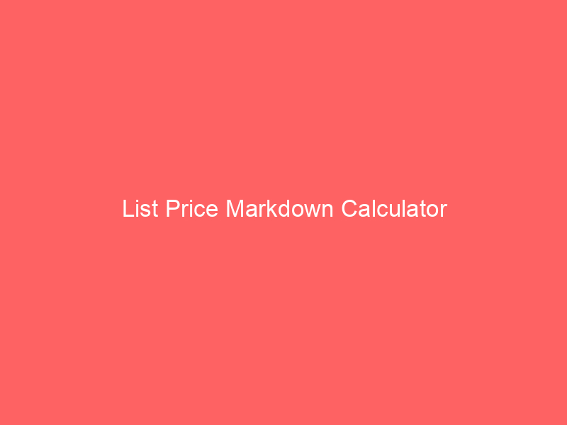 list price markdown calculator 66612 - In today's competitive business landscape, pricing plays a crucial role in determining the success of a product or service. Setting the right price can maximize profits, attract customers, and maintain a company's competitiveness. One valuable tool in this regard is the List Price Markdown Calculator.