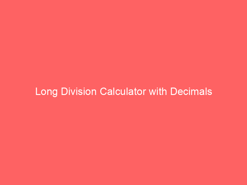 long division calculator with decimals 66596 - Long division is a fundamental arithmetic operation used to divide one number by another, particularly when dealing with decimals. The "Long Division Calculator with Decimals" is a valuable tool that simplifies the process of performing long division calculations with decimal numbers.