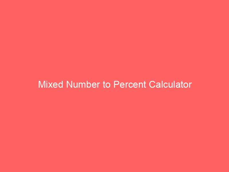 mixed number to percent calculator 66551 - In the realm of mathematics, the conversion of mixed numbers into percentages plays a vital role in various applications. This process involves converting a mixed number, which consists of an integer and a proper fraction, into a percentage, expressed as a fraction over 100. The "Mixed Number to Percent Calculator" is a valuable tool that simplifies this conversion, making it accessible and efficient for students, professionals, and anyone dealing with numerical data.