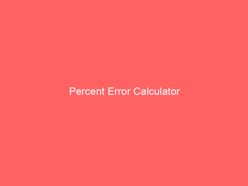 percent error calculator 66484 - In the realm of science and engineering, accurate measurement is crucial. However, no measurement is absolutely perfect; there is always some degree of uncertainty involved. The concept of percent error helps us quantify this uncertainty by providing a way to express how far off our measurements are from the true or expected values.