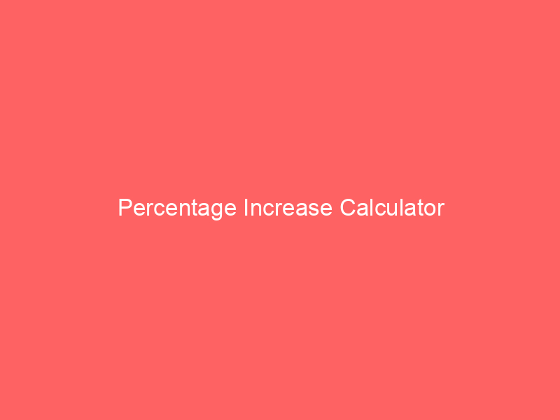 percentage increase calculator 66467 - In the world of mathematics and finance, percentages play a crucial role in quantifying change. One valuable tool that simplifies the process of calculating percentage increases is the "Percentage Increase Calculator." This tool is used to determine the percentage change between two values and is widely employed in various fields such as economics, business, and statistics.