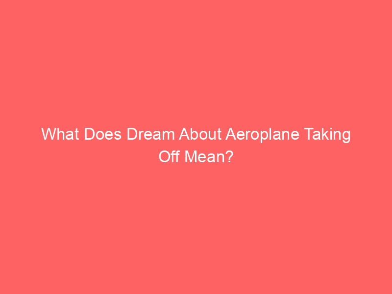 what does dream about aeroplane taking off mean 58009 - Dreams can be puzzling but can also give us clues about our thoughts and feelings. One common dream theme is an aeroplane taking off. But what does this mean? Let's explore.