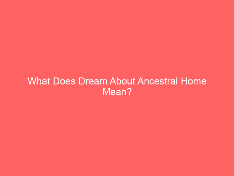 What Does Dream About Ancestors Mean?