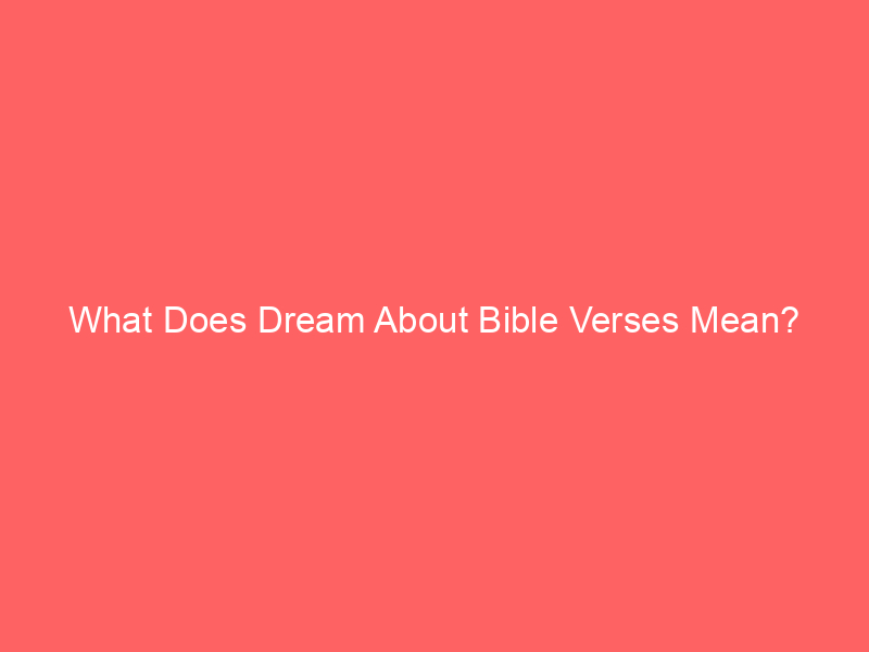 what does dream about bible verses mean 6274 - In a religious context, dreaming about Bible verses may signify a deep connection with your faith. Reflect on these dreams to understand your beliefs better and how they influence your life choices.