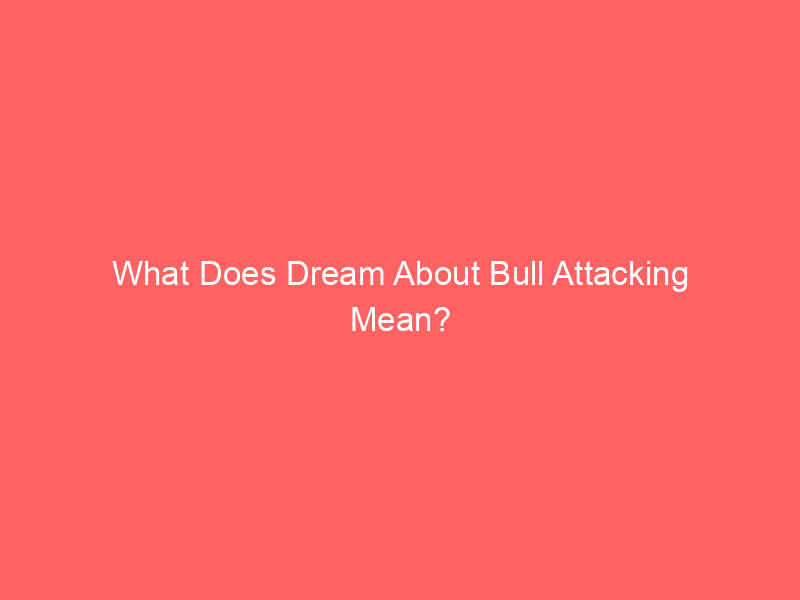 what does dream about bull attacking mean 58142 - Have you ever seen a bull attacking in your dream and wondered what it might mean? Dreams can be like puzzles, and understanding them can give us insights into our own thoughts and feelings. Let's unravel what a bull attack might symbolize in your dreams.