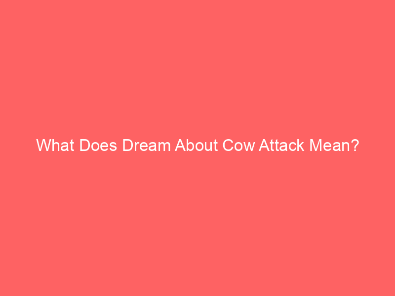 what does dream about cow attack mean 58230 - Cows hold different meanings in various cultures. In some societies, cows symbolize fertility and abundance; in others, they represent motherhood and nurturing.