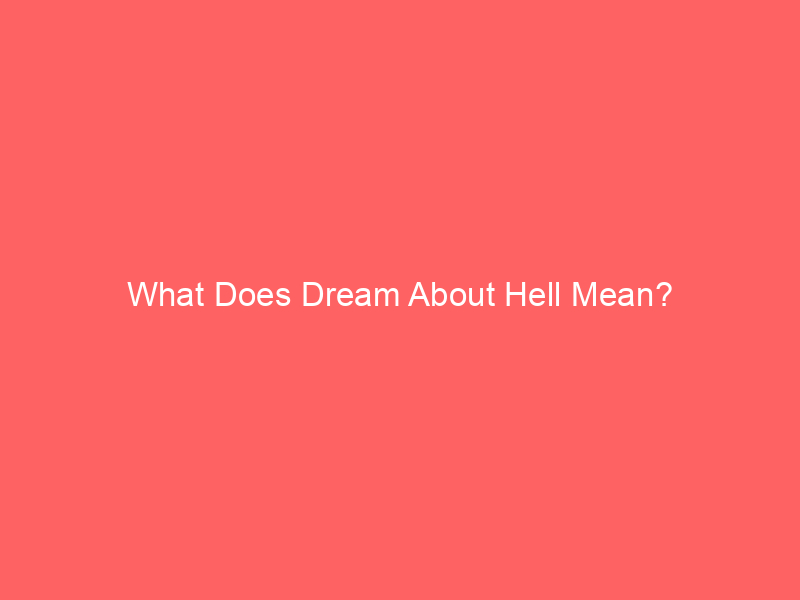 what does dream about hell mean 5990 - In Christianity, Hell is considered a place of eternal torment for the wicked. The concept of punishment for sinners is reflected in this belief.