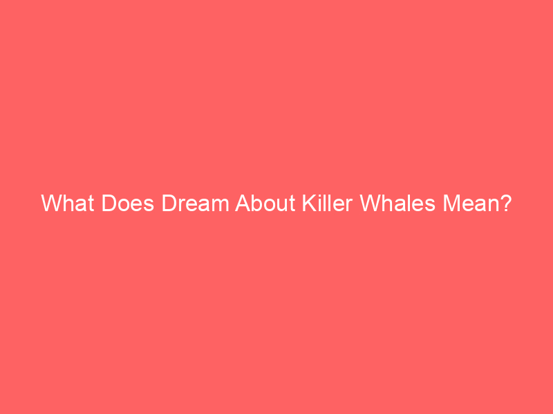 what does dream about killer whales mean 6186 - Dreaming about killer whales symbolizes strength, power, and a deep connection with your intuition. As a majestic and intelligent marine mammal, a killer whale in your dream might reflect your inner wisdom and the ability to navigate life's challenges.