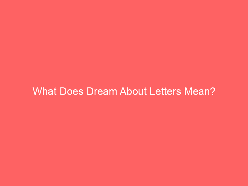 what does dream about letters mean 6162 - Dreaming about letters can represent various emotions and situations. They symbolize communication, knowledge, and relationships. In some cases, they might also be related to personal expression and growth.