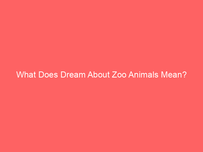 what does dream about zoo animals mean 6242 - Dreams about zoo animals can symbolize different aspects of your life. Zoo animals reflect your emotions, relationships, and personal growth.