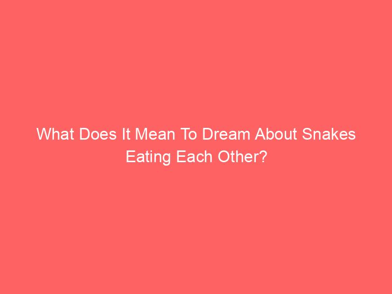 What Does Dreaming About Eating Snakes Mean?