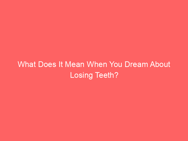 what does it mean when you dream about losing teeth 58287 - Dreams about losing teeth are surprisingly common, and can leave you confused or concerned upon waking up. While these dreams may be vivid and emotionally charged, it's essential to understand that they may not necessarily signify anything serious. This article will explore the various interpretations behind such dreams and uncover possible meanings.